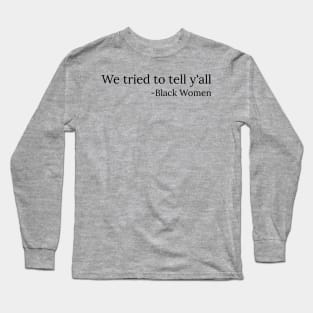 We tried to tell y'all, Black Women, Black Lives Matter Long Sleeve T-Shirt